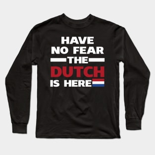 Have No Fear The Dutch Is Here Proud Long Sleeve T-Shirt